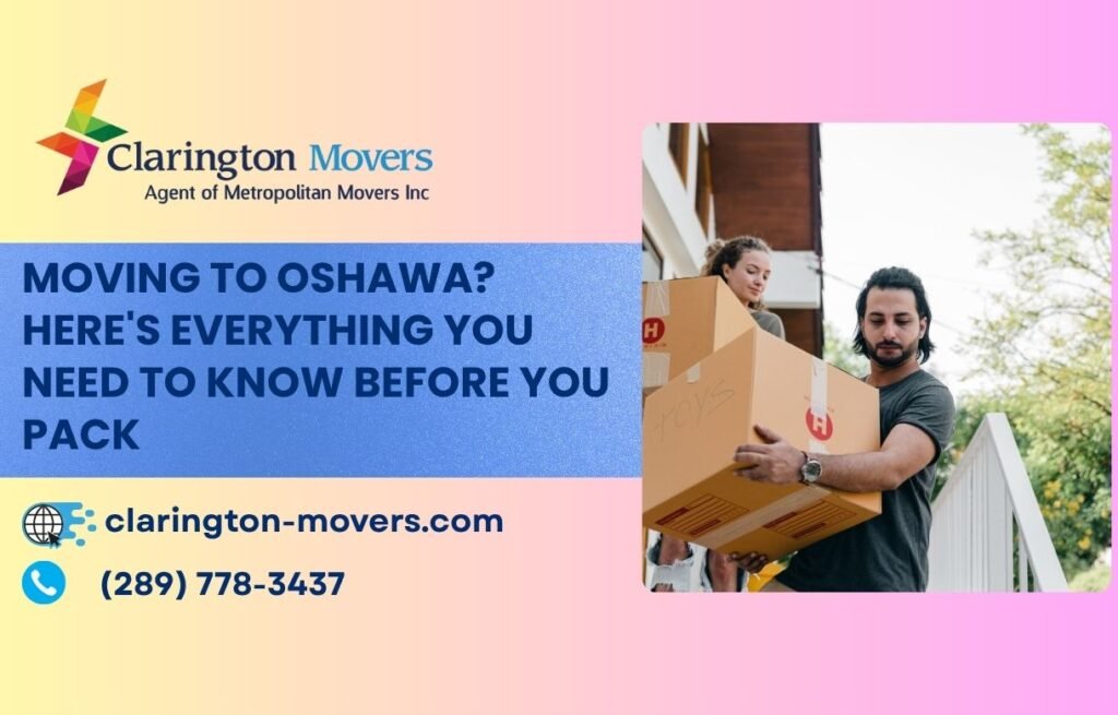 Moving to Oshawa? Here's Everything You Need to Know Before You Pack