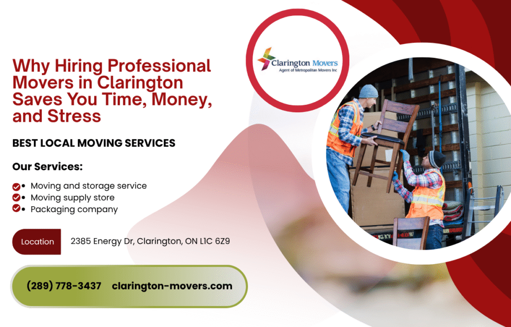Why Hiring Professional Movers in Clarington Saves You Time, Money, and Stress
